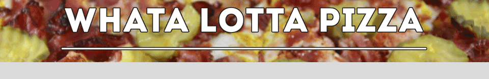 Whata Lotta Pizza - Fountain Valley
